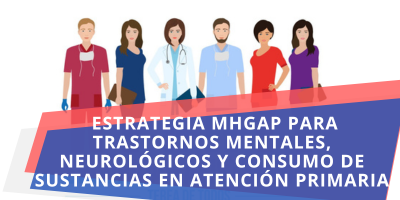 Estrategia MHGAP para trastornos mentales, neurológicos y consumo de sustancias en atención primaria