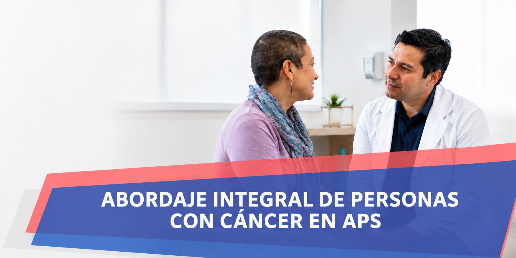 ABORDAJE INTEGRAL DE PERSONAS CON CÁNCER EN APS